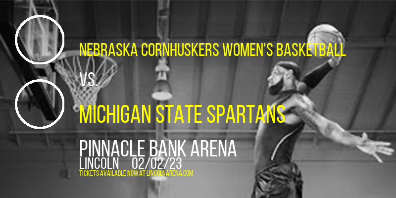 Nebraska Cornhuskers Women's Basketball vs. Michigan State Spartans at Pinnacle Bank Arena tickets Nebraska Cornhuskers Women's Basketball vs. Michigan State Spartans at Pinnacle Bank Arena