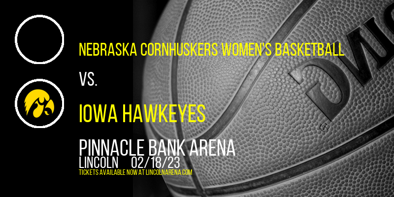Nebraska Cornhuskers Women's Basketball vs. Iowa Hawkeyes at Pinnacle Bank Arena